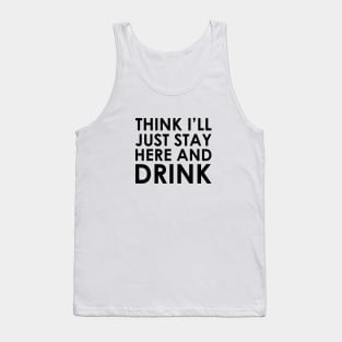 Stay Here & Drink Tank Top